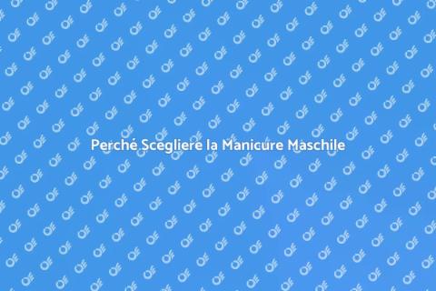 Manicure Maschile: Cura e Stile