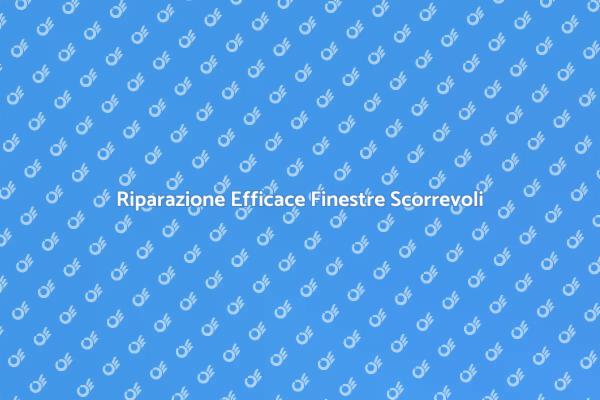Riparare Finestre Scorrevoli: Ecco Come