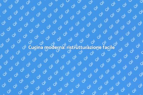 Ristrutturare la cucina moderna