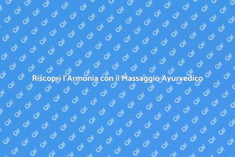 Massaggio Ayurvedico per Armonia