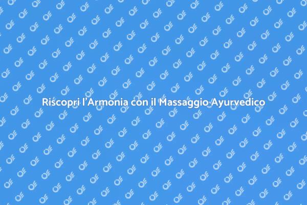 Armonizza Corpo e Mente con il Massaggio