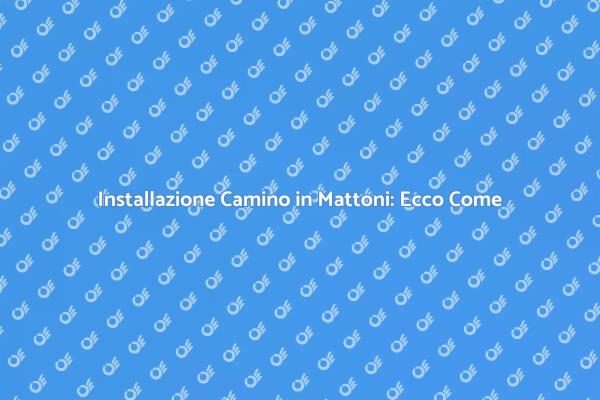 Come Installare un Camino in Mattoni