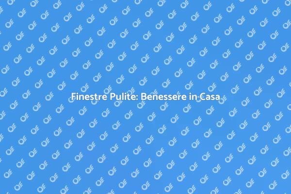Rendi le Tue Finestre Splendenti!