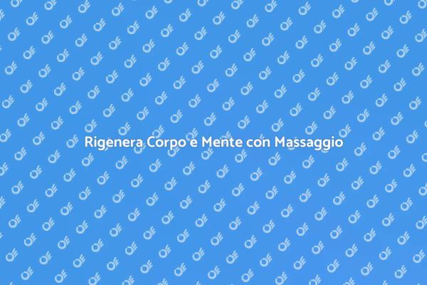 Riscopri il Benessere con Massaggio Olistico