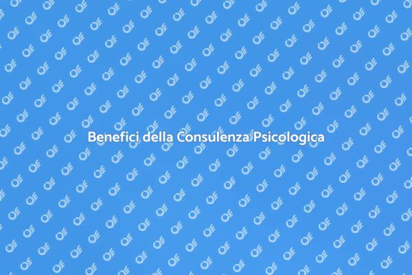 Scopri i Vantaggi della Consulenza Psicologica