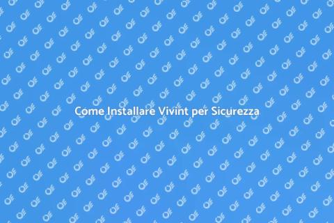 Installare il Servizio Vivint Sicurezza