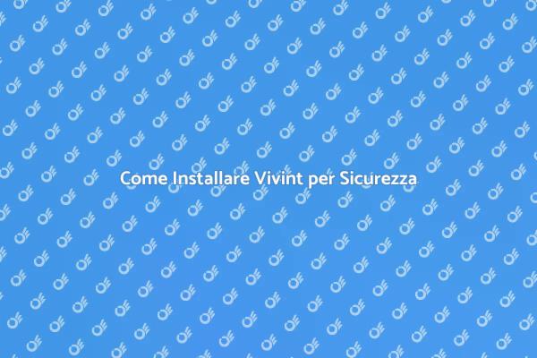 Proteggi la Tua Casa con Vivint