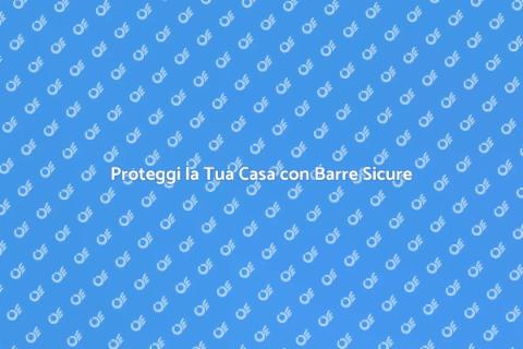Barre di Sicurezza per la Tua Casa