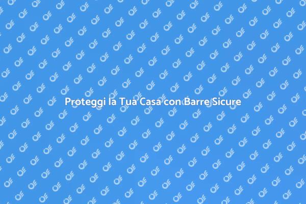 Barre di Sicurezza: Proteggi la Tua Casa