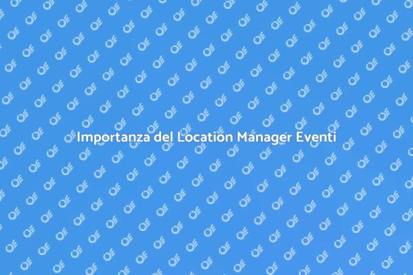 Location Manager: Chiave per Eventi di Successo