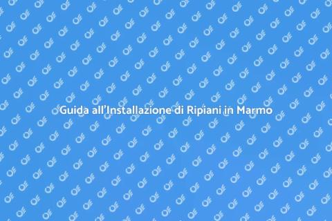 Ripiani in Marmo: Installazione e Vantaggi