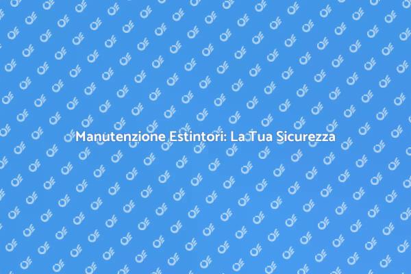 Sicurezza con Estintori Portatili Omologati