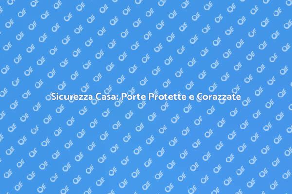 Aumenta la Sicurezza con Porte Protette