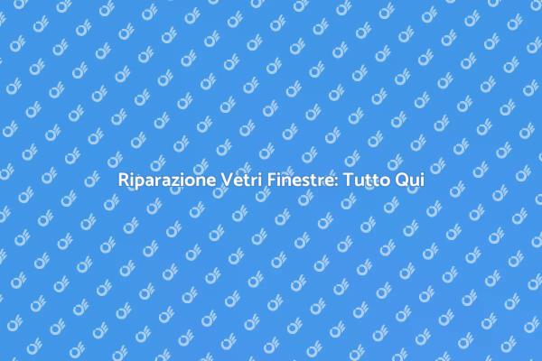 Ripara i Vetri delle Finestre Facile