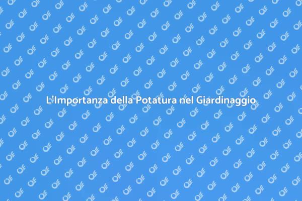 Potatura: Arte e Tecnica nel Giardinaggio