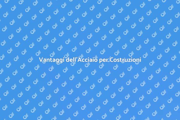 Acciaio: La Scelta per Ogni Progetto