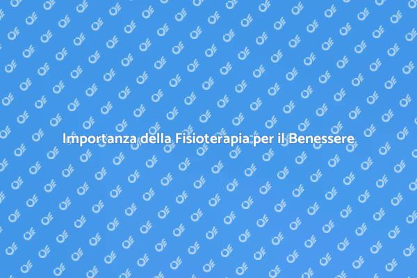 Fisioterapia: La Chiave per il Benessere