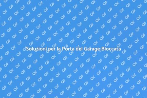 Risolvi i Problemi della Tua Porta Garage