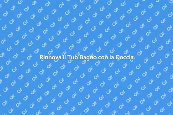 Trasforma il Tuo Bagno con la Doccia