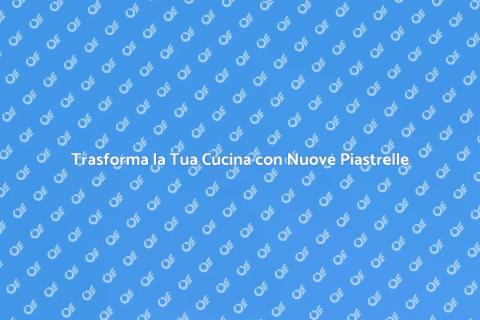 Ristrutturazione Piastrelle Cucina