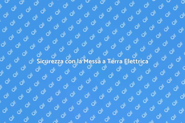 Importanza della Messa a Terra Elettrica