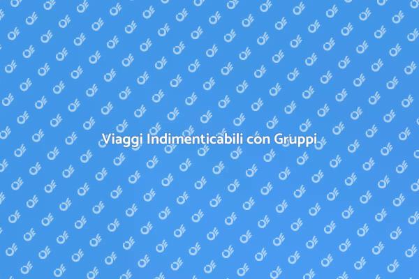 Organizza il Tuo Viaggio di Gruppo