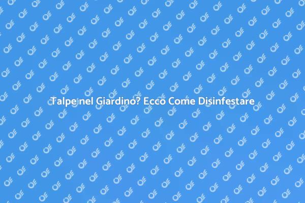Come Disinfestare Talpe Efficacemente