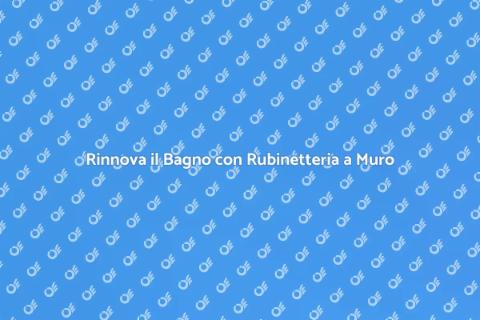 Rubinetteria a Muro per il Bagno