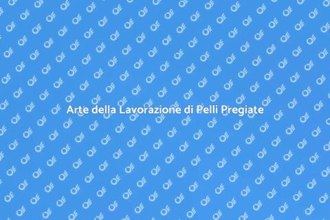 Lavorazione Pelli Pregiate: Arte e Qualità