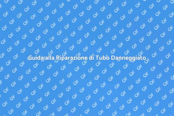 Riparazione Efficace di Tubo Danneggiato