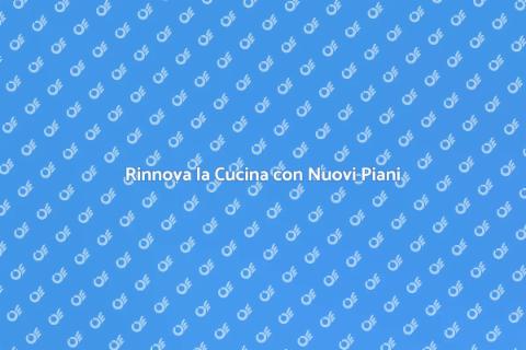 Sostituire i Piani di Lavoro Cucina