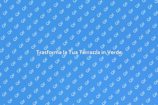 Rendi Verde la Tua Terrazza!