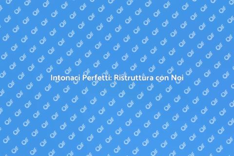 Riparazione Intonaci: Rinnova Casa