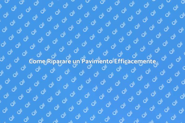 Pavimenti Perfetti: Riparazioni e Consigli