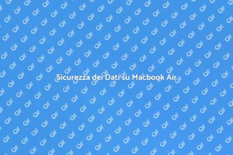 Proteggi i Dati su Macbook Air