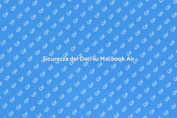Come Proteggere i Dati su Macbook Air
