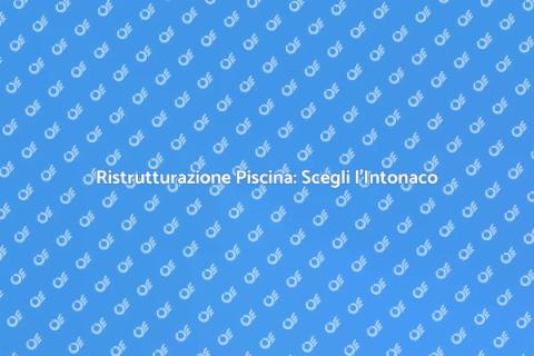 Intonaco per Piscina: Estetica e Funzione