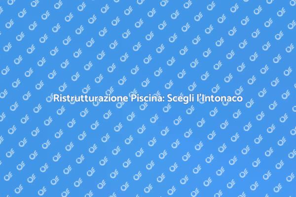Intonaco Piscina: Bellezza e Resistenza