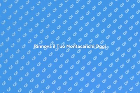 Sostituire un Montacarichi Vecchio