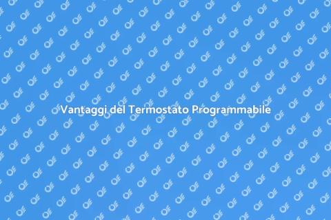 Termostato Programmabile: Comfort e Risparmio