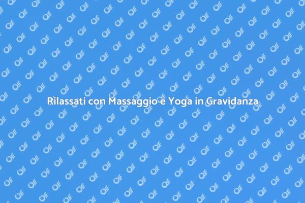 Benessere Mamma: Massaggio e Yoga