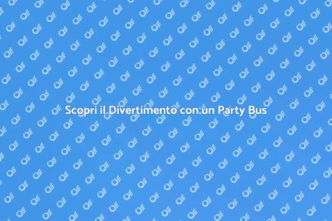 Noleggia un Party Bus per il Tuo Giro
