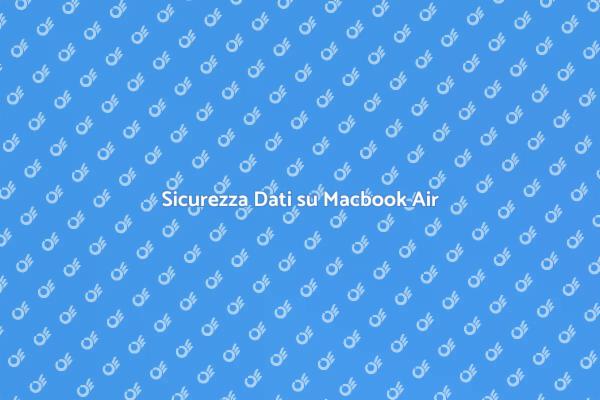 Come Proteggere i Dati su Macbook Air