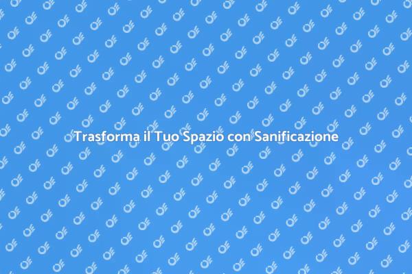 Sanificazione Professionale per Ogni Spazio