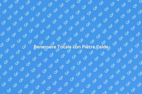 Massaggio con Pietre Calde: Benessere
