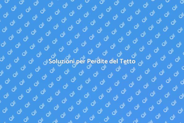 Come Riparare Perdite del Tetto