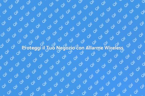 Allarme Wireless per Negozio Sicuro