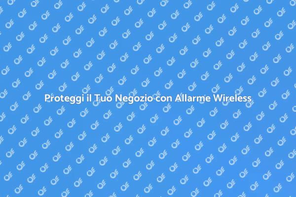 Scegli un Allarme Wireless Efficace