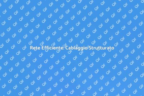 Cablaggio Strutturato per la Tua Casa