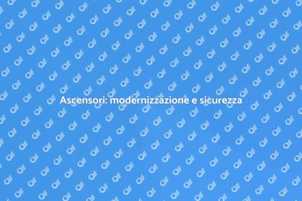 Ascensori: rendili sicuri e moderni